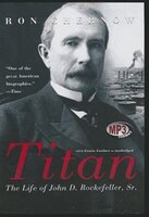 Titan: The Life of John D. Rockefeller, Sr.