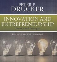 Innovation and Entrepreneurship: Practice and Principles