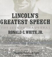 Lincoln's Greatest Speech: The Second Inaugural