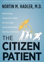 The Citizen Patient (mp3 Cd): Reforming Health Care For The Sake Of The Patient, Not The System