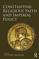 Constantine: Religious Faith And Imperial Policy