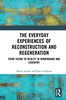 The Everyday Experiences Of Reconstruction And Regeneration: From Vision To Reality In Birmingham And Coventry