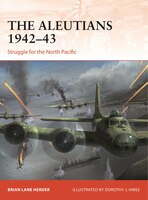 The Aleutians 1942-43: Struggle For The North Pacific