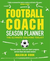 Football Coach Season Planner: The Ultimate Coaching Toolkit