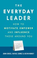 The Everyday Leader: How To Motivate, Empower And Influence Those Around You