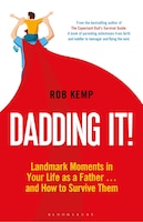 Dadding It!: Landmark Moments In Your Life As A Father. And How To Survive Them