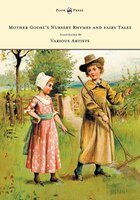 Mother Goose's Nursery Rhymes and Fairy Tales - With Six Coloured Plates, and Four Hundred and Twenty-Four Wood-Cuts by John Gilbe