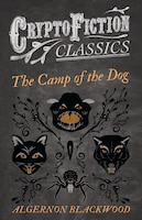 The Camp of the Dog (Cryptofiction Classics - Weird Tales of Strange Creatures)