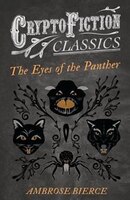 The Eyes of the Panther (Cryptofiction Classics - Weird Tales of Strange Creatures)