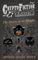 The Horror of the Heights (Cryptofiction Classics - Weird Tales of Strange Creatures)