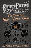 The Terror of Blue John Gap (Cryptofiction Classics - Weird Tales of Strange Creatures)