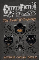 The Fiend of the Cooperage (Cryptofiction Classics - Weird Tales of Strange Creatures)