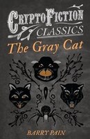 The Gray Cat (Cryptofiction Classics - Weird Tales of Strange Creatures)