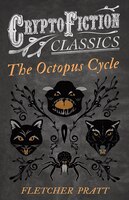 The Octopus Cycle (Cryptofiction Classics - Weird Tales of Strange Creatures)