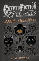 A Moth - Genus Novo (Cryptofiction Classics - Weird Tales of Strange Creatures)