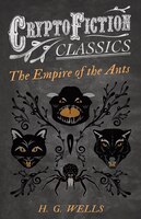 The Empire of the Ants (Cryptofiction Classics - Weird Tales of Strange Creatures)