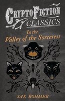 In the Valley of the Sorceress (Cryptofiction Classics - Weird Tales of Strange Creatures)