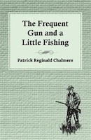 The Frequent Gun and a Little Fishing