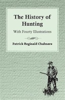 The History of Hunting - With Fourty Illustrations