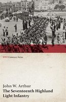 The Seventeenth Highland Light Infantry (Glasgow Chamber of Commerce Battalion) (WWI Centenary Series)