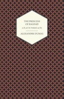 The Princess of Bagdad - A Play in Three Acts