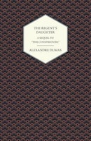 The Regent's Daughter - A Sequel to "The Conspirators"