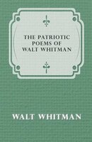 The Patriotic Poems of Walt Whitman