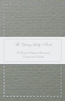 The Young Lady's Book - A Manual Of Elegant Recreations, Exercises And Pursuits