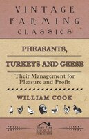 Pheasants, Turkeys And Geese: Their Management For Pleasure And Profit