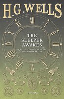 The Sleeper Awakes - A Revised Edition Of When The Sleeper Wakes