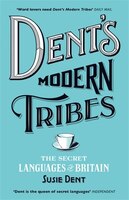 Dent's Modern Tribes: The Secret Languages Of Britain