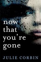 Now That You're Gone: A Tense, Twisting Psychological Thriller