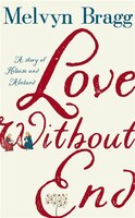 Love Without End: A Story Of Heloise And Abelard