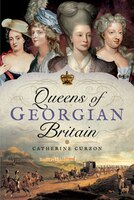 Queens Of Georgian Britain