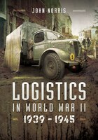 Logistics In World War Ii: 1939-1945