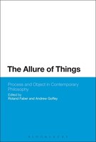The Allure Of Things: Process And Object In Contemporary Philosophy
