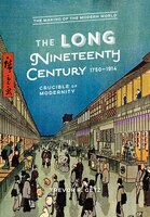 The Long Nineteenth Century, 1750-1914: Crucible Of Modernity
