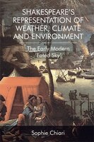 Shakespeare's Representation of Weather, Climate and Environment: The Early Modern 'Fated Sky'