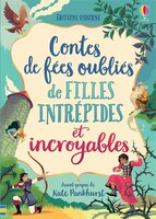 CONTES DE FÉES OUBLIÉS DE FILLES INTRÉPIDES ET INCROYABLES