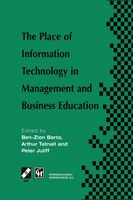 The Place of Information Technology in Management and Business Education: TC3 WG3.4 International Conference on the Place of Infor