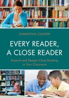 Every Reader A Close Reader: Expand And Deepen Close Reading In Your Classroom