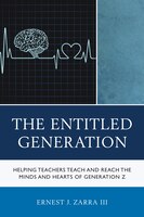 The Entitled Generation: Helping Teachers Teach And Reach The Minds And Hearts Of Generation Z