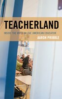 Teacherland: Inside The Myth Of The American Educator
