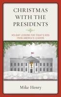 Christmas With The Presidents: Holiday Lessons For Today's Kids From America's Leaders