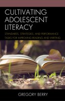 Cultivating Adolescent Literacy: Standards, Strategies, And Performance Tasks For Improving Reading And Writing