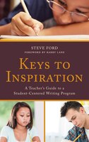 Keys To Inspiration: A Teacher's Guide To A Student-centered Writing Program