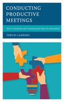 Conducting Productive Meetings: How To Generate And Communicate Ideas For Innovation