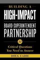 Building A High-impact Board-superintendent Partnership: 11 Critical Questions You Need To Answer
