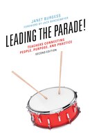 Leading The Parade!: Teachers Connecting People, Purpose, And Practice