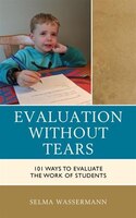 Evaluation Without Tears: 101 Ways To Evaluate The Work Of Students